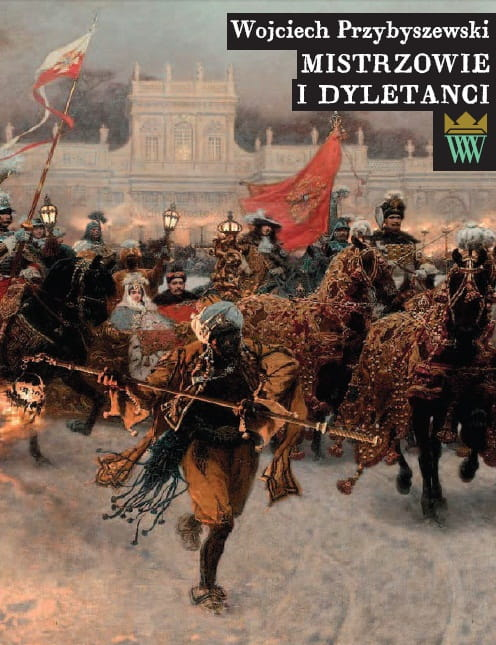 Okładka do publikacji "Mistrzowie i dyletanci" z fragmentem obrazu olejnego przedstwiającego wjazd pary królewskiej na tle pałacu. 