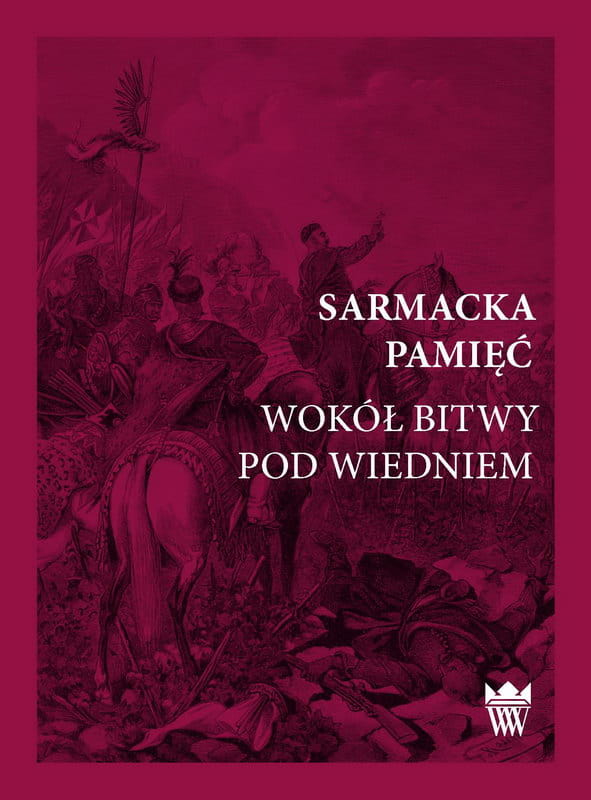Okładka do publikacji "Sarmacka pamięć. Wokół bitwy pod Wiedniem". Na bodrowym tle fragment grafiki ze sceną po bitwie. 
