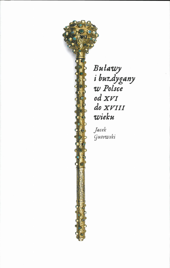 Współczesna okładka do publikacji "Buławy i buzdygany w Polsce od XVI do XVIII w." Na białej okładce złota buława z drogocennymi kamieniami.