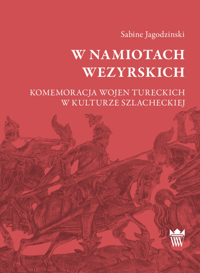 Okładka do książki "W namiotach wezyrskich. Komemoracja wojen tureckich w kulturze szlacheckiej". 